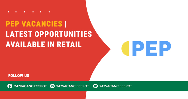 PEP Vacancies Across South Africa’s Retail Workforce | Register Online